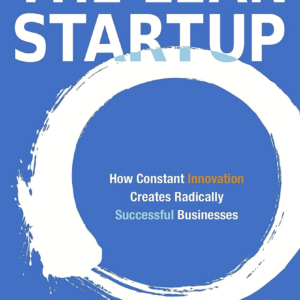 The Lean Startup: How Today's Entrepreneurs Use Continuous Innovation to Create Radically Successful Businesses